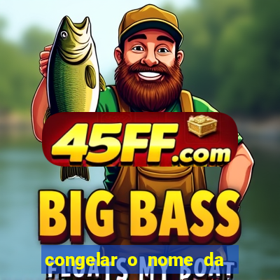 congelar o nome da pessoa no congelador